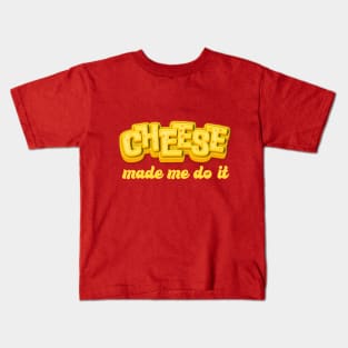 Cheese made me do it Kids T-Shirt